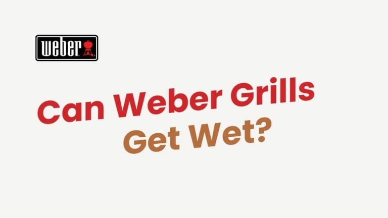 Can Weber Grills Get Wet?