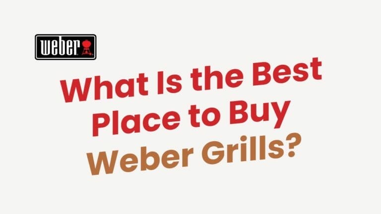 What Is the Best Place to Buy Weber Grills?