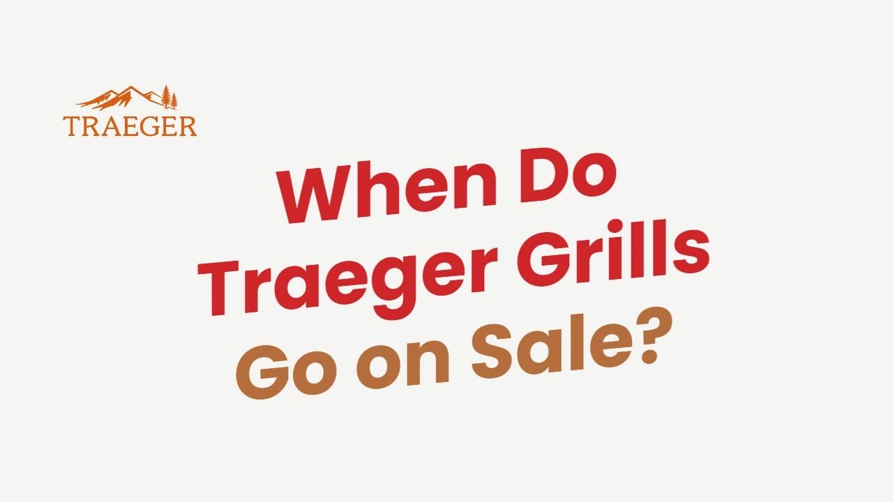 When Do Traeger Grills Go on Sale? The Ultimate Guide