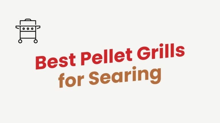 Best Pellet Grills for Searing